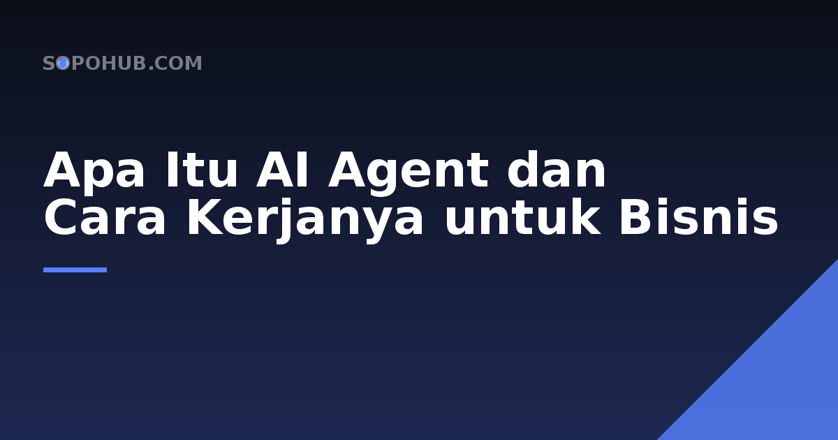 Apa Itu AI Agent dan Bagaimana Cara Kerjanya untuk Bisnis?