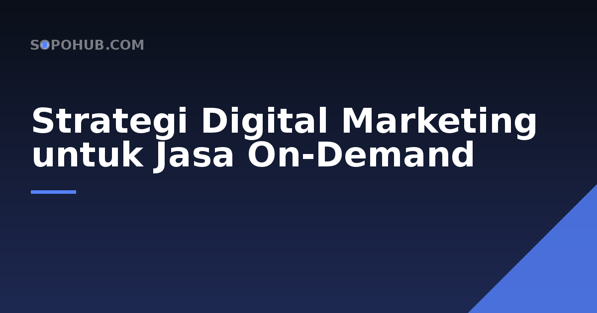 Strategi Digital Marketing untuk Bisnis Jasa On-Demand
