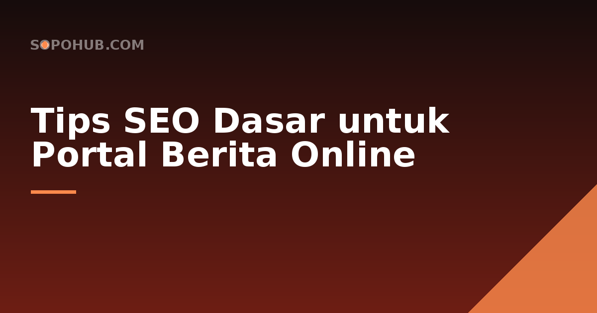 Tips SEO Dasar untuk Portal Berita Online agar Cepat Terindeks